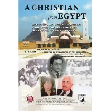 A Christian From Egypt: Life Story Of A Neurosurgeon Pursuing The Dreams For Quintuple Certifications
