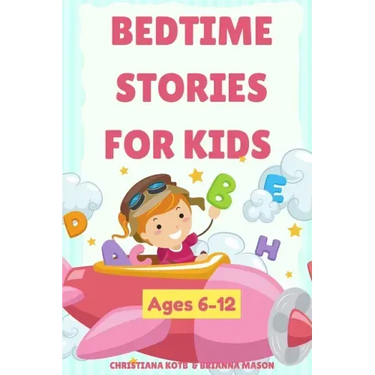 Bedtime Stories For Kids Ages 6-12: A collection of fun and calming stories for children to fall asleep fast