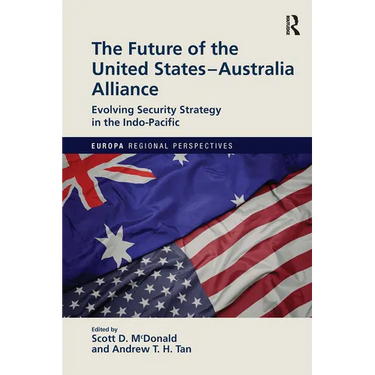 The Future of the United States-Australia Alliance: Evolving Security Strategy in the Indo-Pacific