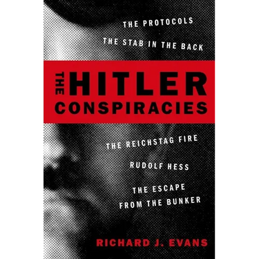 The Hitler Conspiracies: The Protocols - The Stab in the Back - The Reichstag Fire - Rudolf Hess - The Escape from the Bunker