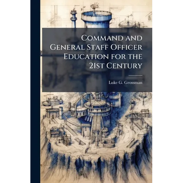 Command and General Staff Officer Education for the 21st Century