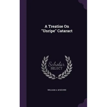 A Treatise On "Unripe" Cataract