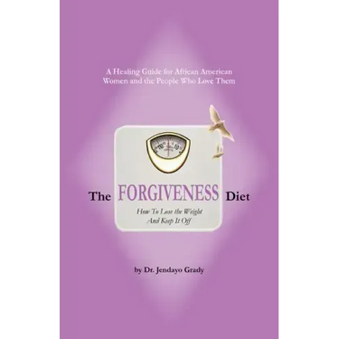 The Forgiveness Diet: How to Lose the Weight and Keep It Off