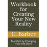 Workbook for Creating Your New Reality: Manifest by Changing Your Old Story