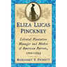 Eliza Lucas Pinckney: Colonial Plantation Manager and Mother of American Patriots, 1722-1793