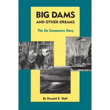 Big Dams and Other Dreams: The Six Companies Story