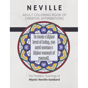 Coloring Book of Creative Affirmations: The Timeless Teachings of Mystic Neville Goddard: Manifesting Miracles Mandalas