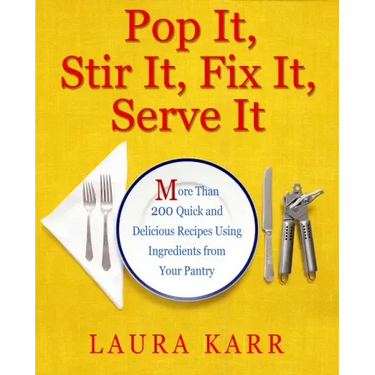 Pop It, Stir It, Fix It, Serve It: More Than 200 Quick and Delicious Recipes from Your Pantry
