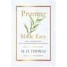 Pruning Made Easy - How to Prune Rose Trees, Fruit Trees and Ornamental Trees and Shrubs