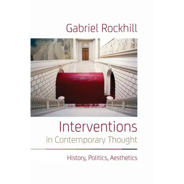 Interventions in Contemporary Thought: History, Politics, Aesthetics