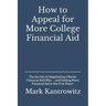 How to Appeal for More College Financial Aid: The Secrets to Negotiating a Better Financial Aid Offer ... and Getting More Financial Aid in the First