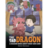 The Sad Dragon: A Dragon Book About Grief and Loss. A Cute Children Story To Help Kids Understand The Loss Of A Loved One, and How To Get Through Diff
