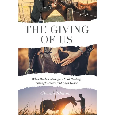 The Giving of Us: When Broken Strangers Find Healing Through Horses and Each Other