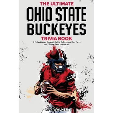 The Ultimate Ohio State Buckeyes Trivia Book: A Collection of Amazing Trivia Quizzes and Fun Facts for Die-Hard Buckeyes Fans!