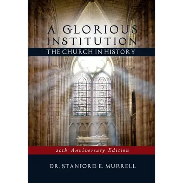 A Glorious Institution: The Church in History (Revised and Updated)