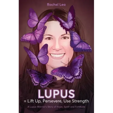 LUPUS = Lift Up, Persevere, Use Strength: A Lupus Warrior's Story of Hope, Spirit and Fortitude