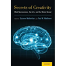 Secrets of Creativity: What Neuroscience, the Arts, and Our Minds Reveal