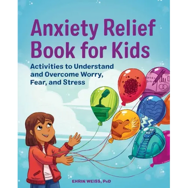 Anxiety Relief Book for Kids: Activities to Understand and Overcome Worry, Fear, and Stress