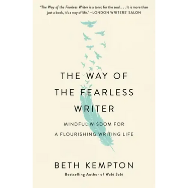 The Way of the Fearless Writer: Mindful Wisdom for a Flourishing Writing Life