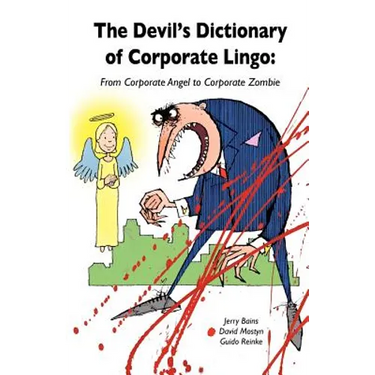 Devil's Dictionary of Corporate Lingo: From Corporate Angel to Corporate Zombie