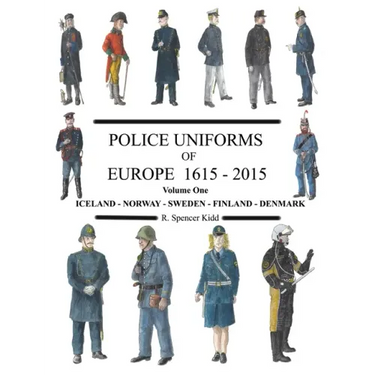 Police Uniforms of Europe 1615 - 2015 Volume One