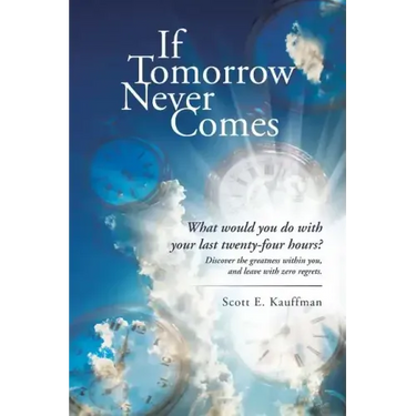 If Tomorrow Never Comes: What would you do with your last twenty-four hours?