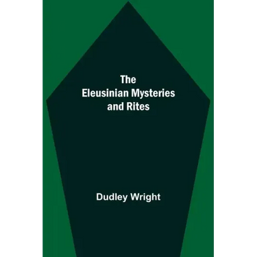 The Eleusinian Mysteries and Rites