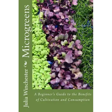 Microgreens: : A Beginner's Guide to the Benefits of Cultivation and Consumption