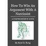 How To Win An Argument With A Narcissist: A Comprehensive Guide