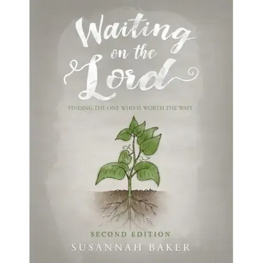 Waiting on the Lord: Finding the One Who Is Worth the Wait Second Edition