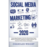 Social Media Marketing: 2020 - Cutting-Edge Strategies to Grow Your Personal Brand, Reach Millions of Customers, and Become an Expert Influenc