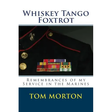 Whiskey Tango Foxtrot: Remembrances of my Service in the Marines
