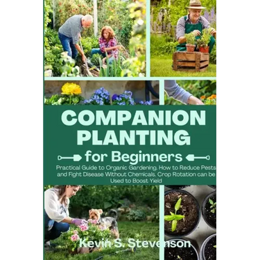 Companion Planting for Beginners: Practical Guide to Organic Gardening. How to Reduce Pests and Fight Disease Without Chemicals. Crop Rotation can be