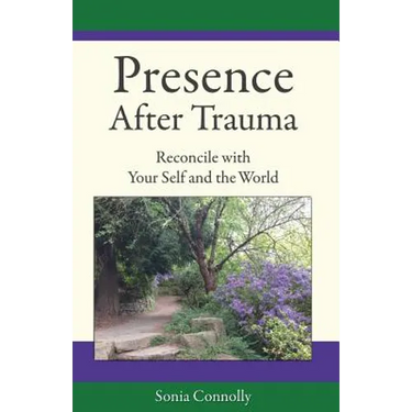 Presence After Trauma: Reconcile with Your Self and the World