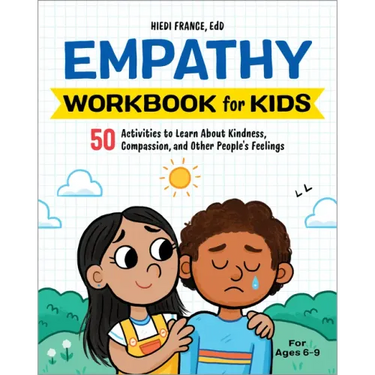 Empathy Workbook for Kids: 50 Activities to Learn about Kindness, Compassion, and Other People's Feelings