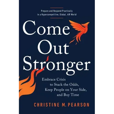 Come Out Stronger: Embrace Crisis to Stack the Odds, Keep People on Your Side, and Buy Time