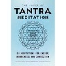 The Power of Tantra Meditation: 50 Meditations for Energy, Awareness, and Connection