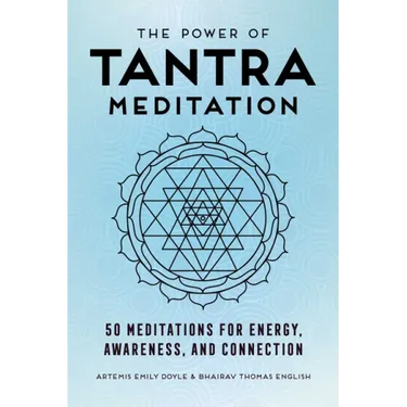 The Power of Tantra Meditation: 50 Meditations for Energy, Awareness, and Connection
