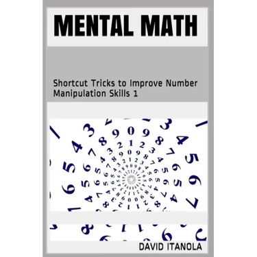 Mental Math: Shortcut Tricks to Improve Number Manipulation Skills 1