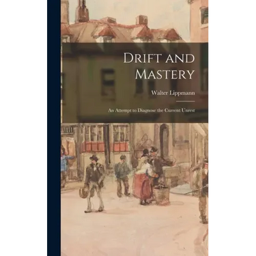 Drift and Mastery: An Attempt to Diagnose the Current Unrest