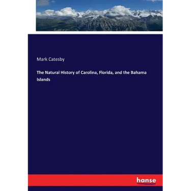The Natural History of Carolina, Florida, and the Bahama Islands