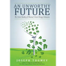 An Unworthy Future: The Grim Reality of Obama's Green Energy Delusions
