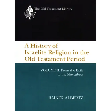 A History of Israelite Religion in the Old Testament Period, Volume II: From the Exile to the Maccabees