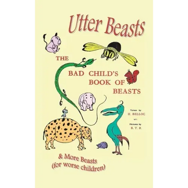 Utter Beasts: The Bad Child's Book of Beasts and More Beasts (for Worse Children)