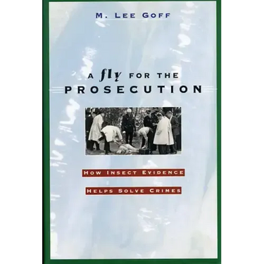 A Fly for the Prosecution: How Insect Evidence Helps Solve Crimes
