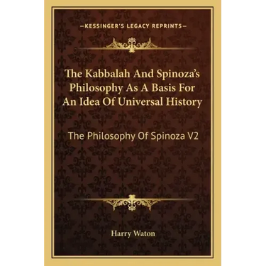 The Kabbalah And Spinoza's Philosophy As A Basis For An Idea Of Universal History: The Philosophy Of Spinoza V2