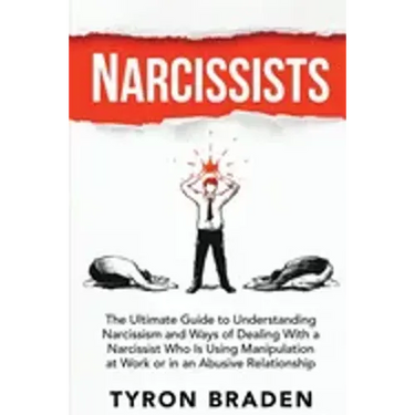 Narcissists: The Ultimate Guide to Understanding Narcissism and Ways of Dealing With a Narcissist Who Is Using Manipulation at Work
