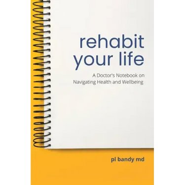 Rehabit Your Life: A Doctor's Notebook on Navigating Health & Well-Being