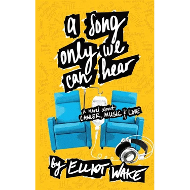 A Song Only We Can Hear: A novel about cancer, music & love