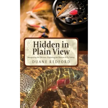 Hidden in Plain View: Recognizing the Obvious-Exploiting the Obscure in Fly Fishing